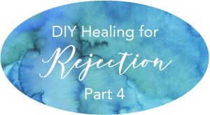 walking out your healing from rejection